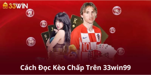 Cách Đọc Kèo Chấp Trên 33win99