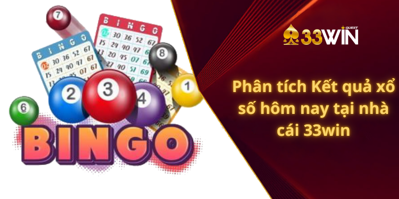 Phân tích Kết quả xổ số hôm nay tại nhà cái 33win