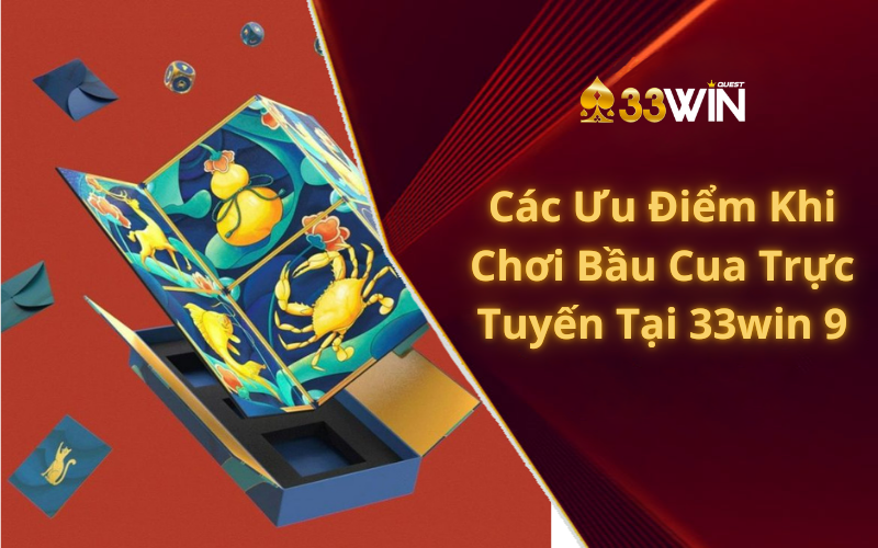 Các Ưu Điểm Khi Chơi Bầu Cua Trực Tuyến Tại 33win 9