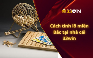 Cách tính lô miền Bắc tại nhà cái 33win