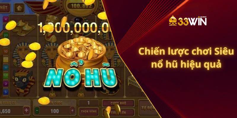 Chiến lược chơi Siêu nổ hũ hiệu quả