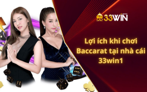 Lợi ích khi chơi Baccarat tại nhà cái 33win1