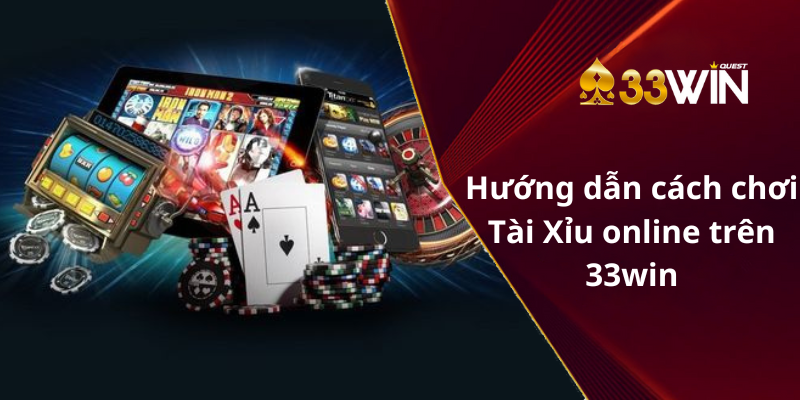 Hướng dẫn cách chơi Tài Xỉu online trên 33win 7