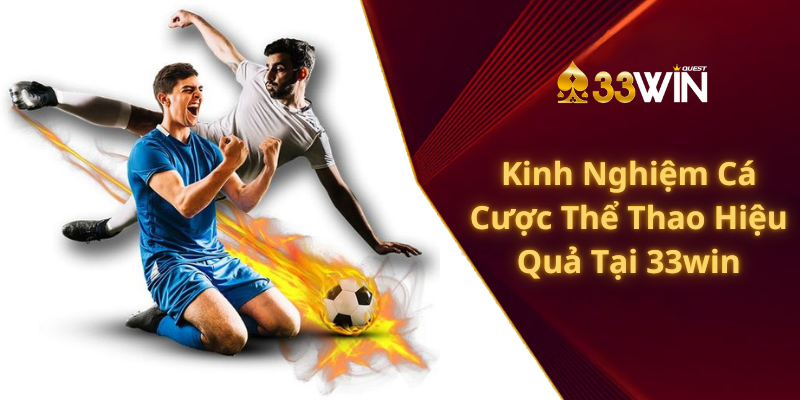 Kinh Nghiệm Cá Cược Thể Thao Hiệu Quả Tại 33win99