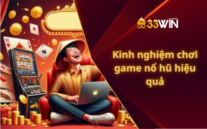 Kinh nghiệm chơi game nổ hũ hiệu quả