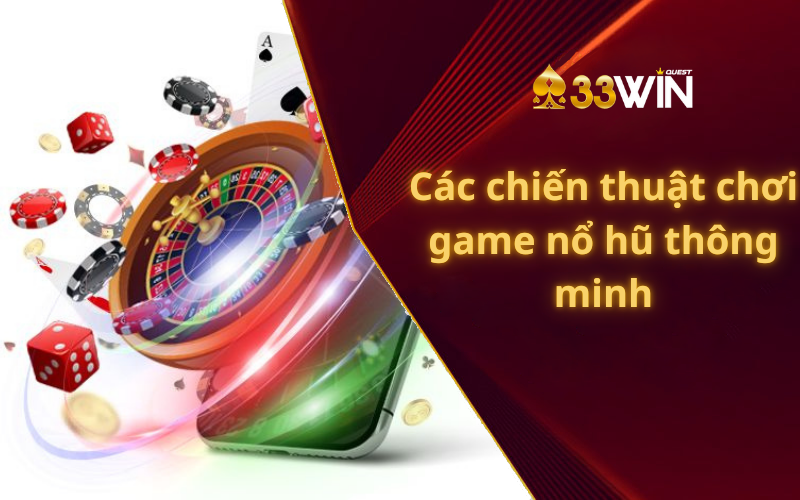 Các chiến thuật chơi game nổ hũ thông minh