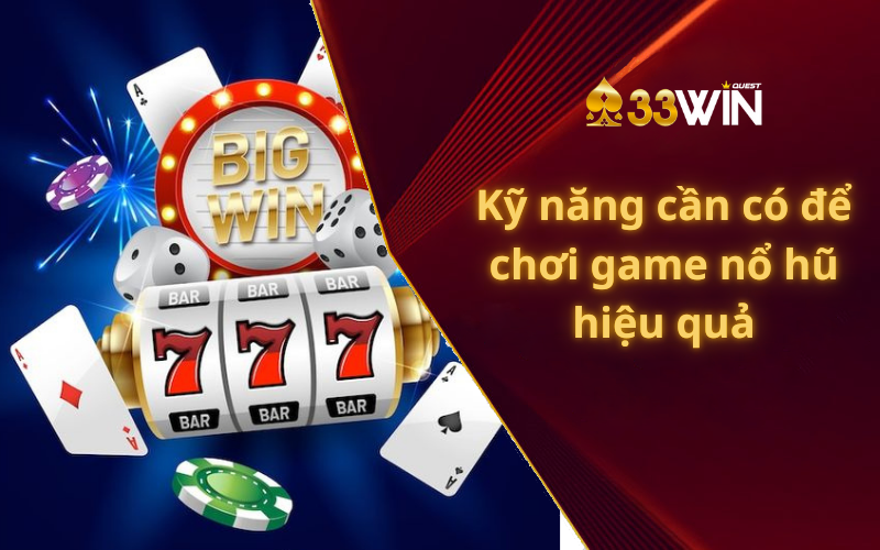 Kỹ năng cần có để chơi game nổ hũ hiệu quả