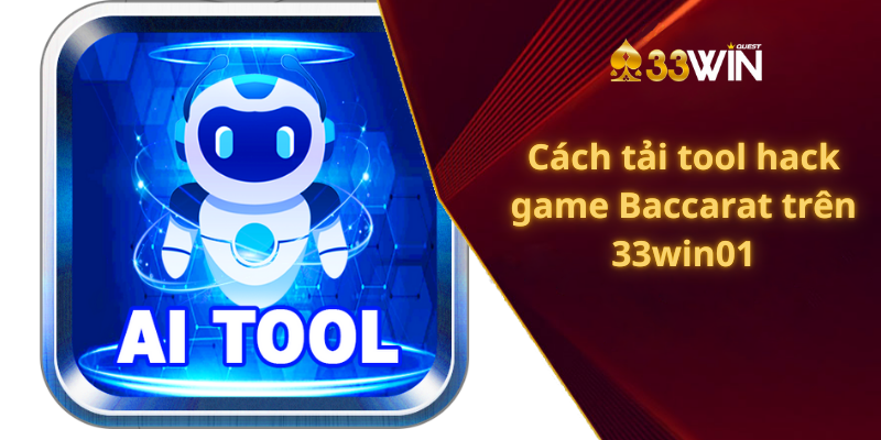 Cách tải tool hack game Baccarat trên 33win01