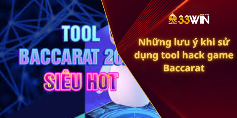 Những lưu ý khi sử dụng tool hack game Baccarat