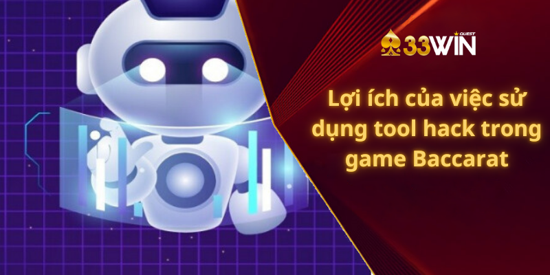 Lợi ích của việc sử dụng tool hack trong game Baccarat