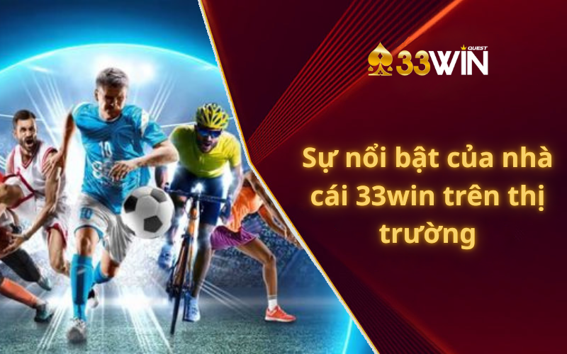 Sự nổi bật của nhà cái 33win trên thị trường