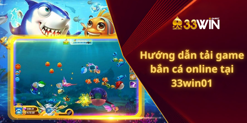 Hướng dẫn tải game bắn cá online tại 33win01