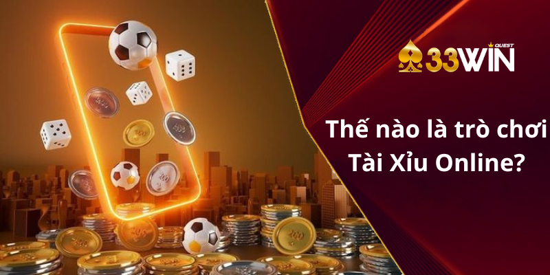 Thế nào là trò chơi Tài Xỉu Online