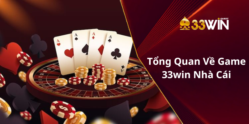 Tổng Quan Về Game 33win Nhà Cái