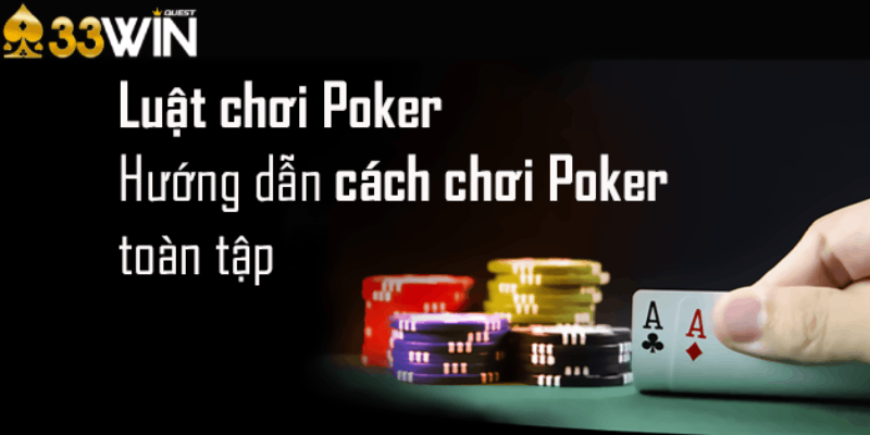 Các luật chơi Poker cơ bản tại 33win