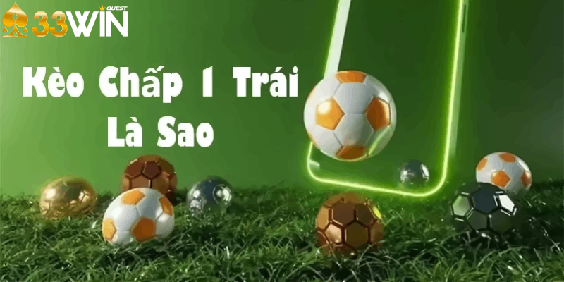 Kèo chấp 1 trái là gì?