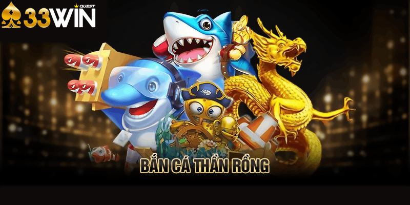 Giới Thiệu Về Game Bắn Cá Thần Rồng Tại 33win