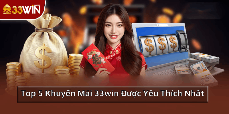 Top 5 khuyến mãi 33win được yêu thích nhất