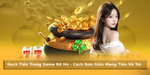 Giới thiệu về công cụ hack tiền trong game nổ hũ