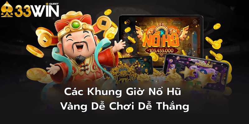 Những lưu ý khi chọn khung giờ nổ hũ