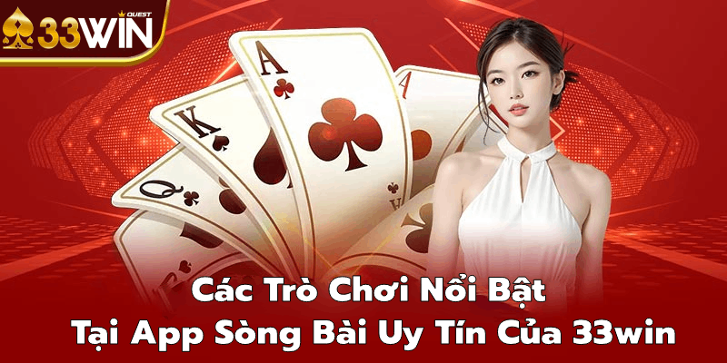 Các trò chơi nổi bật tại app sòng bài uy tín của 33win