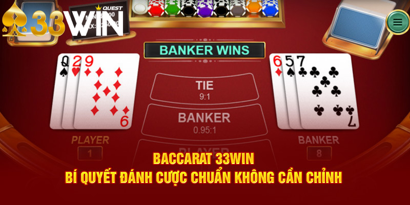 Kinh nghiệm thâm thúy tại sảnh Baccarat uy tín 33win