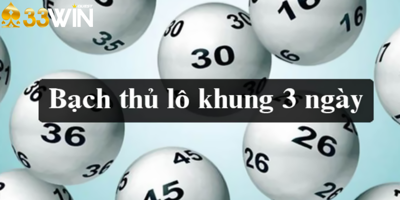 Khái quát đôi nét về bạch thủ lô khung 3 ngày là gì?